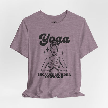 Yoga Because Murder Is Wrong Tee