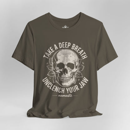 Take a Deep Breath - Unclench Your Jaw Skull Tee