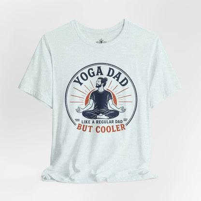 Yoga Dad, Like A Regular Dad But Cooler Tee