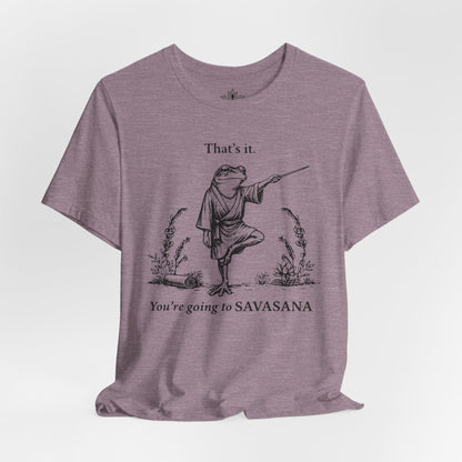 That's It, You're Going To Savasana Tee