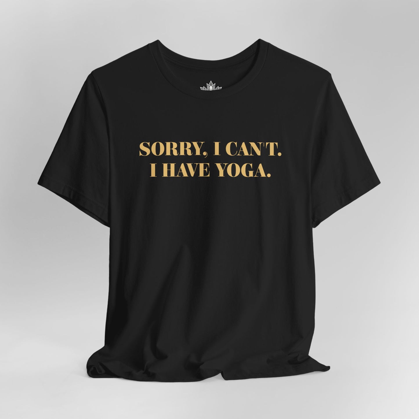 Sorry I Can’t, I Have Yoga Tee