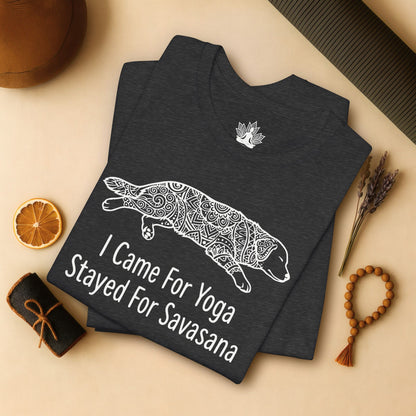 Came for Yoga, Stayed for Savasana Tee