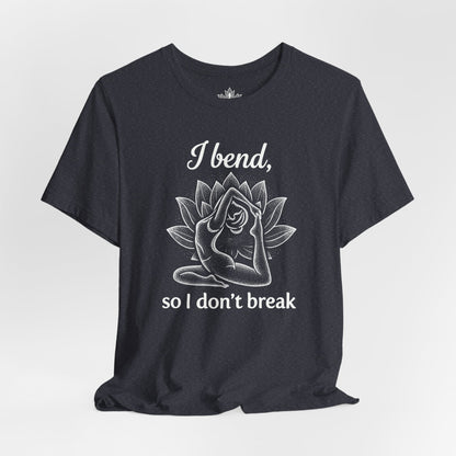 I Bend So I Don't Break Tee