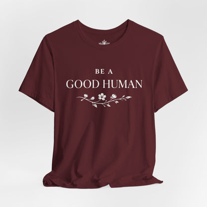 Be A Good Human Tee