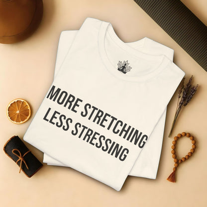 More Stretching Less Stressing Tee