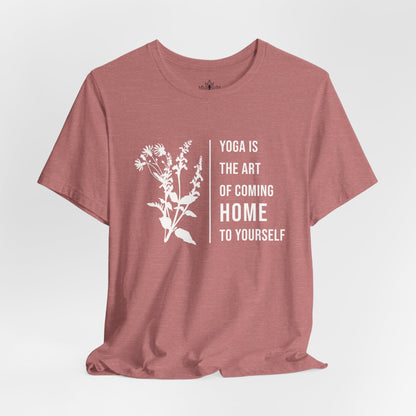 Yoga Is The Art Of Coming Home To Yourself Tee