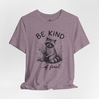 Be Kind Of Feral Tee
