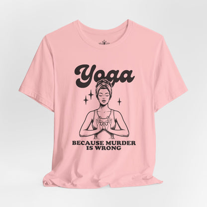 Yoga Because Murder Is Wrong Tee