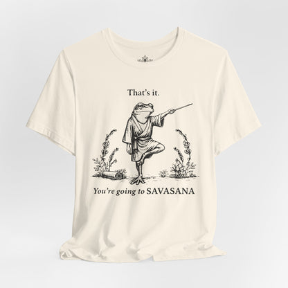 That's It, You're Going To Savasana Tee