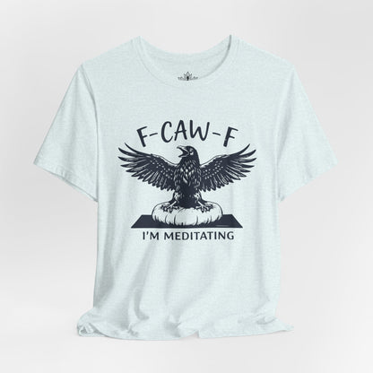 F-CAW-F I'm Meditating