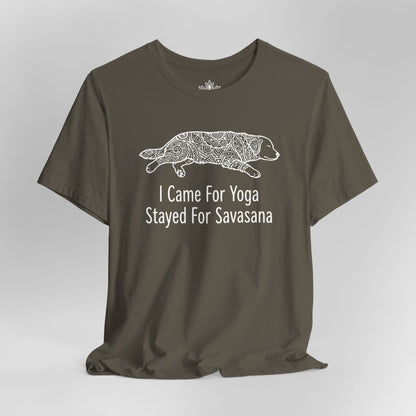Came for Yoga, Stayed for Savasana Tee