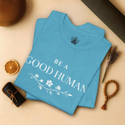 Be A Good Human Tee