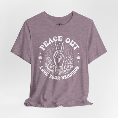 Peace Out, Love Your Neighbor Tee
