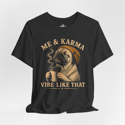 Me & Karma Vibe Like That Pug Tee