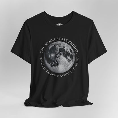 The Moon Stays Bright When It Doesn't Avoid The Night Tee