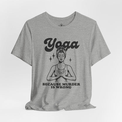 Yoga Because Murder Is Wrong Tee