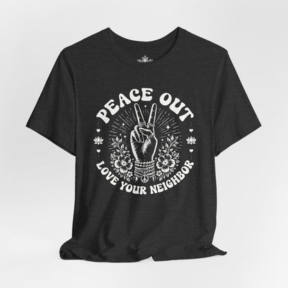 Peace Out, Love Your Neighbor Tee