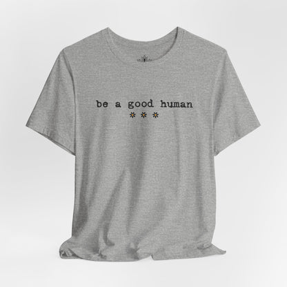 Be A Good Human Daisy Tee