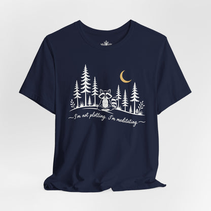 I'm Not Plotting, I'm Meditating Tee
