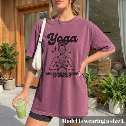 Yoga, Because Murder Is Wrong Comfort Colors Tee