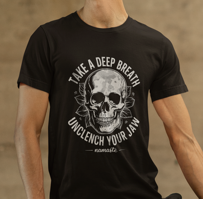 Take a Deep Breath - Unclench Your Jaw Skull Tee