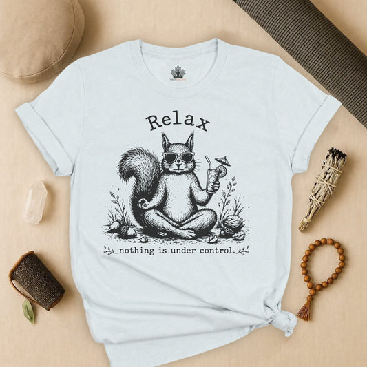 Relax, Nothing Is Under Control Squirrel Tee